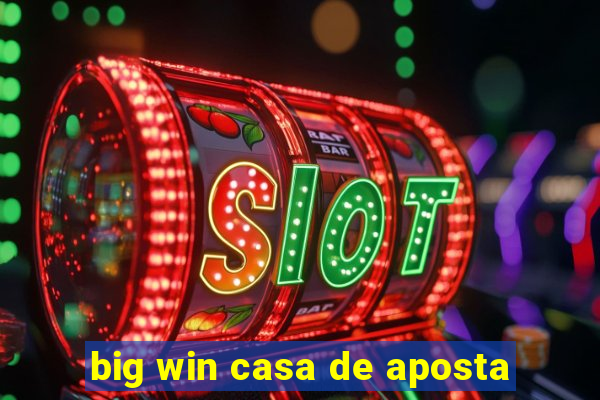 big win casa de aposta